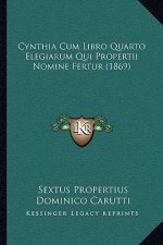 Cynthia Cum Libro Quarto Elegiarum Qui Propertii Nomine Fertur (1869)