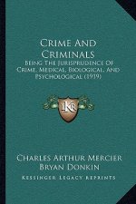 Crime And Criminals: Being The Jurisprudence Of Crime, Medical, Biological, And Psychological (1919)