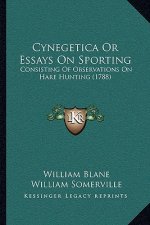 Cynegetica Or Essays On Sporting: Consisting Of Observations On Hare Hunting (1788)