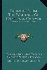Extracts From The Writings Of Charles A. Cheever: With A Memoir (1854)