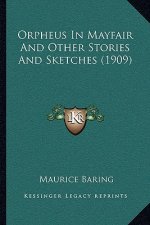 Orpheus In Mayfair And Other Stories And Sketches (1909)