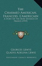 The Charmed American, Francois, L'Americain: A Story Of The Iron Division Of France (1919)