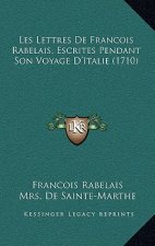 Les Lettres De Francois Rabelais, Escrites Pendant Son Voyage D'Italie (1710)