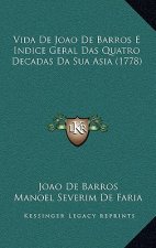 Vida De Joao De Barros E Indice Geral Das Quatro Decadas Da Sua Asia (1778)