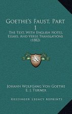 Goethe's Faust, Part 1: The Text, With English Notes, Essays, And Verse Translations (1882)