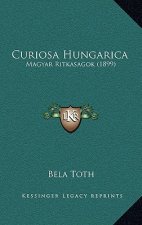 Curiosa Hungarica: Magyar Ritkasagok (1899)