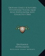 Erotiani Graeci Scriptoris Vetustissimi Vocum, Quae Apud Hippocratem Sunt, Collectio (1566)