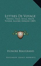 Lettres De Voyage: France, Italie, Sicile, Malte, Tunisie, Algerie, Espagne (1889)