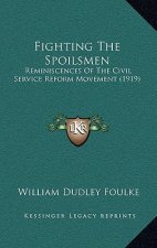 Fighting The Spoilsmen: Reminiscences Of The Civil Service Reform Movement (1919)