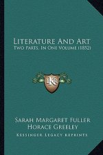 Literature And Art: Two Parts, In One Volume (1852)