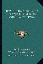 How Botha And Smuts Conquered German South West (1916)