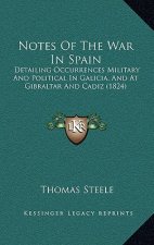 Notes Of The War In Spain: Detailing Occurrences Military And Political In Galicia, And At Gibraltar And Cadiz (1824)