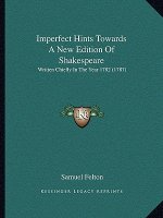 Imperfect Hints Towards A New Edition Of Shakespeare: Written Chiefly In The Year 1782 (1787)
