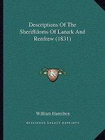 Descriptions Of The Sheriffdoms Of Lanark And Renfrew (1831)