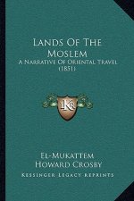 Lands Of The Moslem: A Narrative Of Oriental Travel (1851)