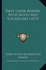 First Greek Reader, With Notes And Vocabulary (1873)