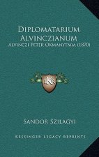 Diplomatarium Alvinczianum: Alvinczi Peter Okmanytara (1870)