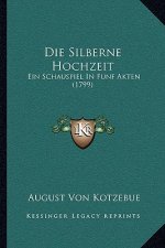 Die Silberne Hochzeit: Ein Schauspiel In Funf Akten (1799)