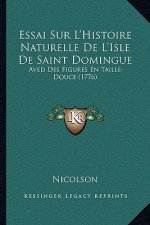 Essai Sur L'Histoire Naturelle De L'Isle De Saint Domingue: Aved Des Figures En Taille-Douce (1776)