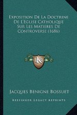 Exposition De La Doctrine De L'Eglise Catholique Sur Les Matieres De Controverse (1686)