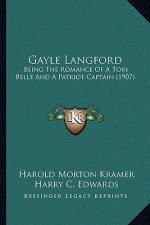 Gayle Langford: Being The Romance Of A Tory Belle And A Patriot Captain (1907)