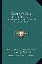 Draper's Self Culture V6: Sports, Pastimes And Physical Culture (1907)