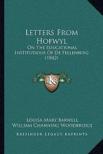 Letters From Hofwyl: On The Educational Institutions Of De Fellenberg (1842)