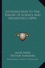 Introduction To The Theory Of Science And Metaphysics (1894)