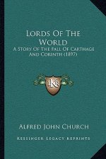 Lords Of The World: A Story Of The Fall Of Carthage And Corinth (1897)