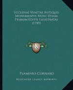 Ecclesiae Venetae Antiquis Monumentis Nunc Etiam Primum Editis Illustratae (1749)