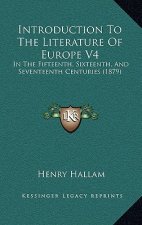 Introduction To The Literature Of Europe V4: In The Fifteenth, Sixteenth, And Seventeenth Centuries (1879)