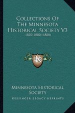Collections Of The Minnesota Historical Society V3: 1870-1880 (1880)