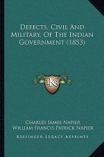 Defects, Civil And Military, Of The Indian Government (1853)