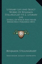 Literary Life And Select Works Of Benjamin Stillingfleet V1-2, Literary Life: Several Of Which Have Never Before Been Published (1811)