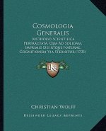 Cosmologia Generalis: Methodo Scientifica Pertractata, Qua Ad Solidam, Imprimis Dei Atque Naturae, Cognitionem Via Sternitur (1731)