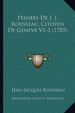 Pensees De J. J. Rousseau, Citoyen De Geneve V1-2 (1785)