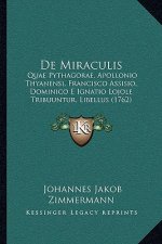 De Miraculis: Quae Pythagorae, Apollonio Thyanensi, Francisco Assisio, Dominico E Ignatio Lojole Tribuuntur, Libellus (1762)