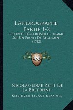 L'Andrographe, Partie 1-2: Ou Idees D'Un Honnete-Homme, Sur Un Projet De Reglement (1782)