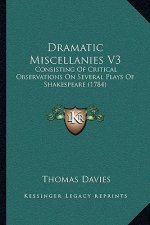 Dramatic Miscellanies V3: Consisting Of Critical Observations On Several Plays Of Shakespeare (1784)