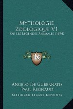 Mythologie Zoologique V1: Ou Les Legendes Animales (1874)