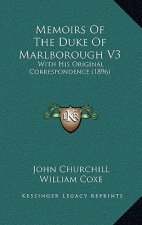Memoirs Of The Duke Of Marlborough V3: With His Original Correspondence (1896)
