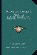Evidenza, Amore E Fede V2: O I Criterj Della Filosofia, Discorsi E Dialoghi (1862)