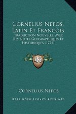 Cornelius Nepos, Latin Et Francois: Traduction Nouvelle, Avec Des Notes Geographiques Et Historiques (1771)
