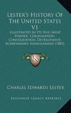 Lester's History Of The United States V1: Illustrated In Its Five Great Periods, Colonization, Consolidation, Development, Achievement, Advancement (1