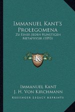 Immanuel Kant's Prolegomena: Zu Einer Jeden Kunstigen Metaphysik (1893)