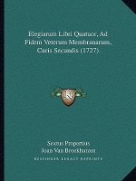 Elegiarum Libri Quatuor, Ad Fidem Veterum Membranarum, Curis Secundis (1727)