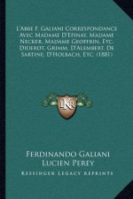 L'Abbe F. Galiani Correspondance Avec Madame D'Epinay, Madame Necker, Madame Geoffrin, Etc. Diderot, Grimm, D'Alembert, De Sartine, D'Holbach, Etc. (1