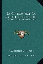 Le Catechisme Du Concile De Trente: Traduction Nouvelle (1702)