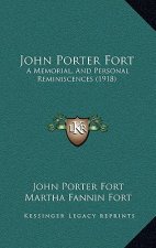 John Porter Fort: A Memorial, And Personal Reminiscences (1918)