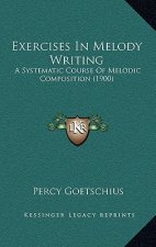 Exercises In Melody Writing: A Systematic Course Of Melodic Composition (1900)